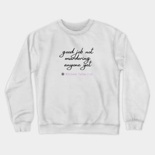 Good Job Not Murdering Anyone Crewneck Sweatshirt